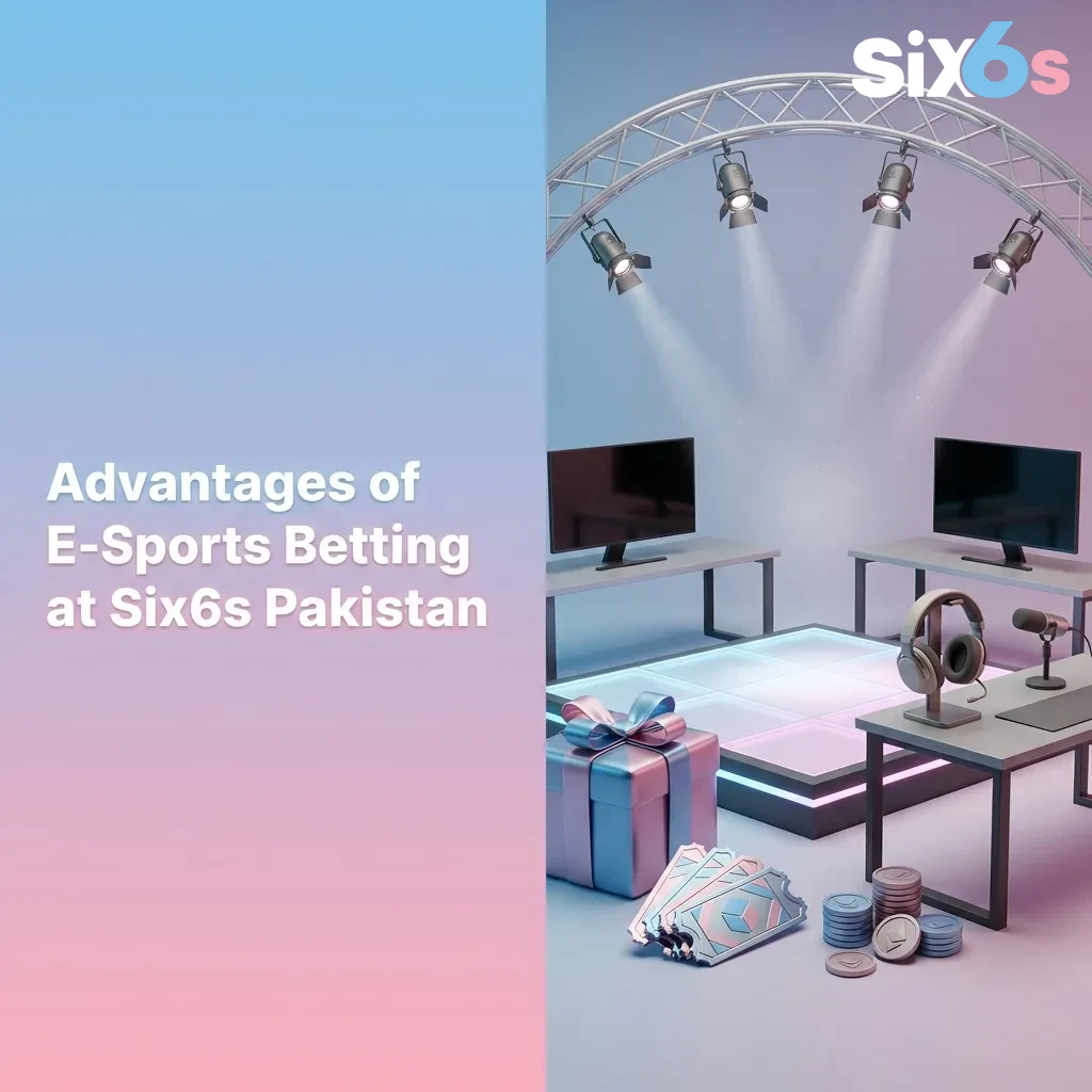 E-sports betting benefits at Six6s Pakistan including bonuses, local payments, mobile app, and live streaming features — Six6s in Pakistan